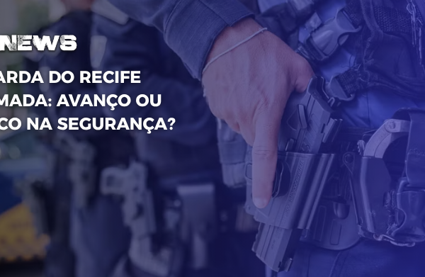 Guarda do Recife armada: avanço ou risco na segurança?
