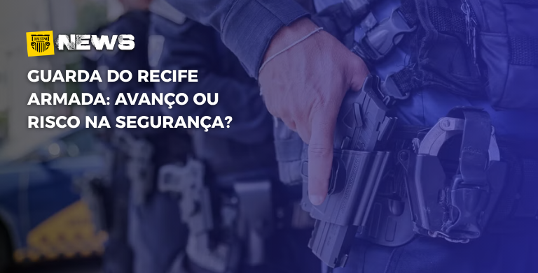 Guarda do Recife armada: avanço ou risco na segurança?