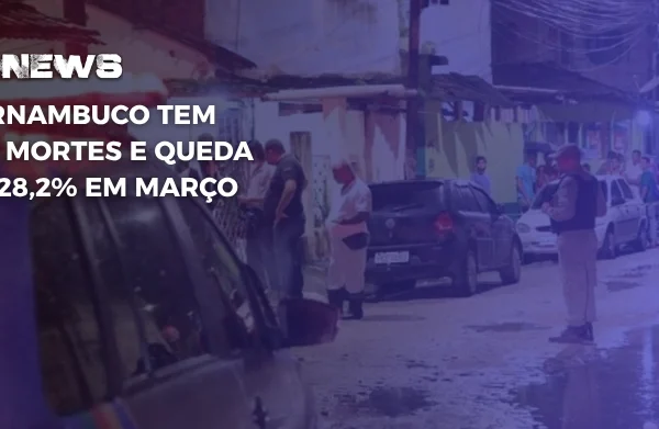 Pernambuco tem 247 mortes e queda de 28,2 em março
