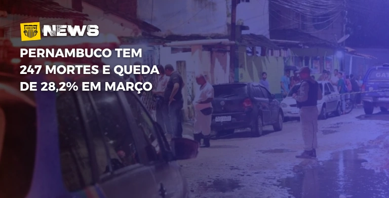 Pernambuco tem 247 mortes e queda de 28,2 em março