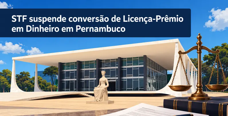 STF suspende conversao de Licenca-Premio em Dinheiro em Pernambuco